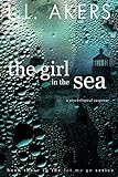 The Girl in the Sea: A Psychological Romantic Suspense Novel (A Let Me Go series Book 3)