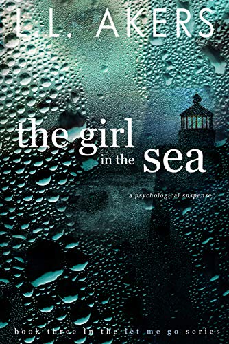 The Girl in the Sea: A Psychological Romantic Suspense Novel (A Let Me Go series Book 3)