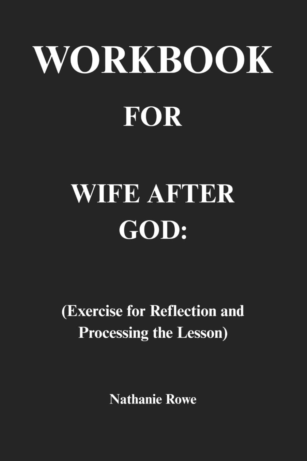 Workbook for Wife After God: Exercise for Reflection and Processing the Lesson