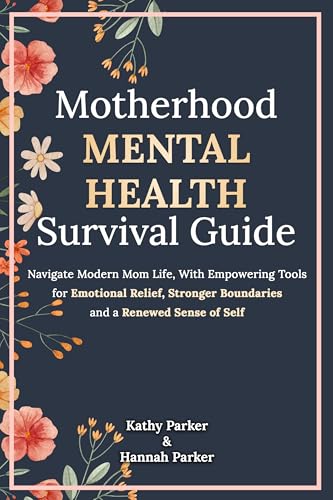 Motherhood Mental Health Survival Guide: Navigate Modern Mom Life...