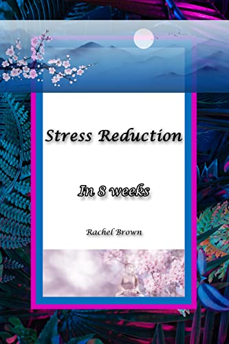 Stress Reduction : in 8 weeks (English Edition)