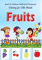 Great For Childerns Intellectual Development Coloring for Little Hands | Fruits:: A Simple Coloring Book for Toddlers Ages 1-2 to Learn Fruit Names | ... for little hands (Baby First Colouring Book) B0F6BGBXZL Book Cover