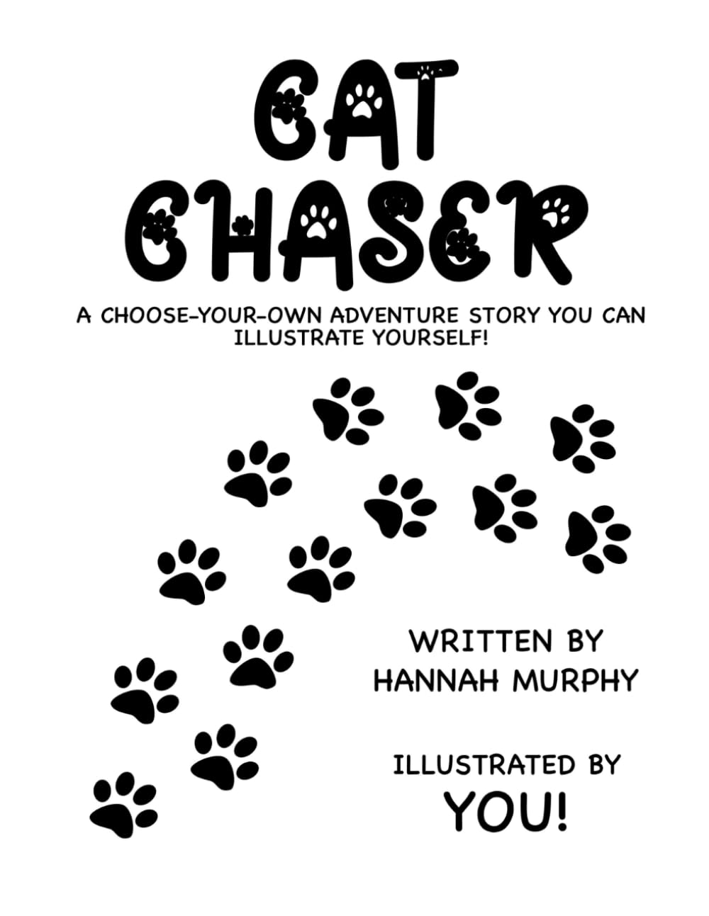 Cat Chaser: A choose-your-own adventure story you can illustrate yourself! (CAT CHASER By Hannah Murphy)