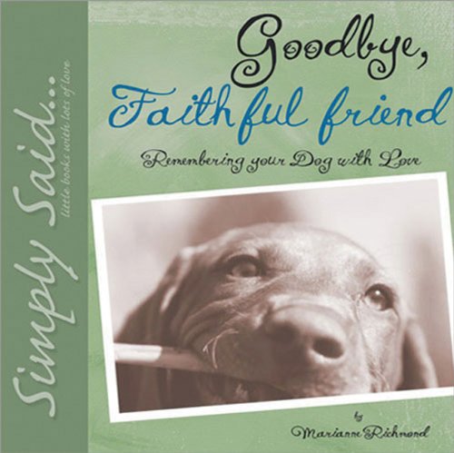 Goodbye, Faithful Friend: Remembering Your Dog with Love (Marianne Richmond) Hardcover – Picture Book, November 1, 2005