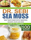  Dr. Sebi Sea Moss: From Bars and Bites, Teas and tonics, to Soups and Salads...100 Easy Ways to Incorporate the Most Powerful Seafood into Your Daily Meals: 3 (Dr. Sebi Cookbook)