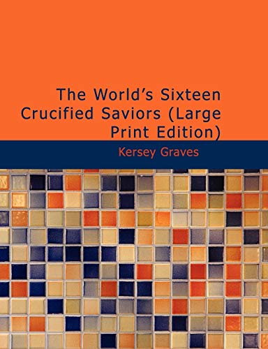 The World's Sixteen Crucified Saviors: Christianity Before Christ