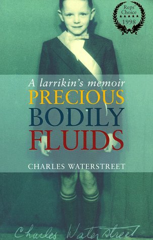 Precious Bodily Fluids: A Larrikin's Memoir