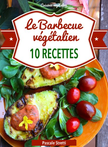 Télécharger Le Barbecue végétalien (Cuisinez végétalien t. 6) PDF Ebook En Ligne