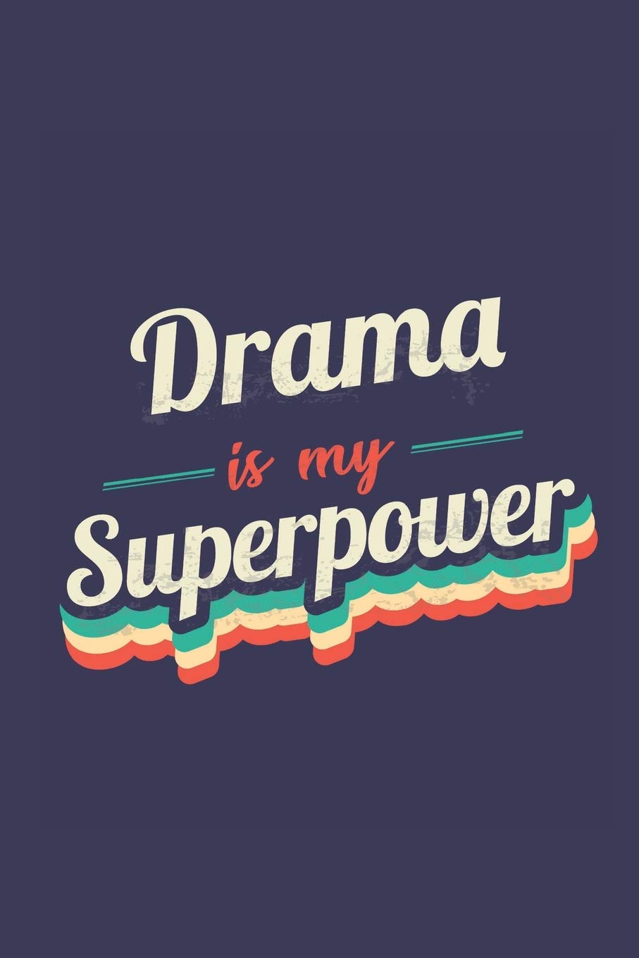 Drama Is My Superpower: A 6x9 Inch Softcover Diary Notebook With 110 Blank Lined Pages. Funny Vintage Drama Journal to write in. Drama Gift and SuperPower Retro Design Slogan