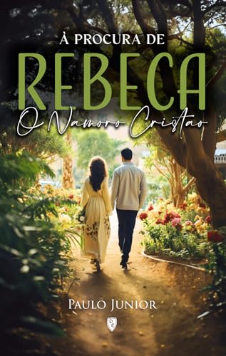 Á Procura de Rebeca - O Namoro Cristão - Paulo Junior