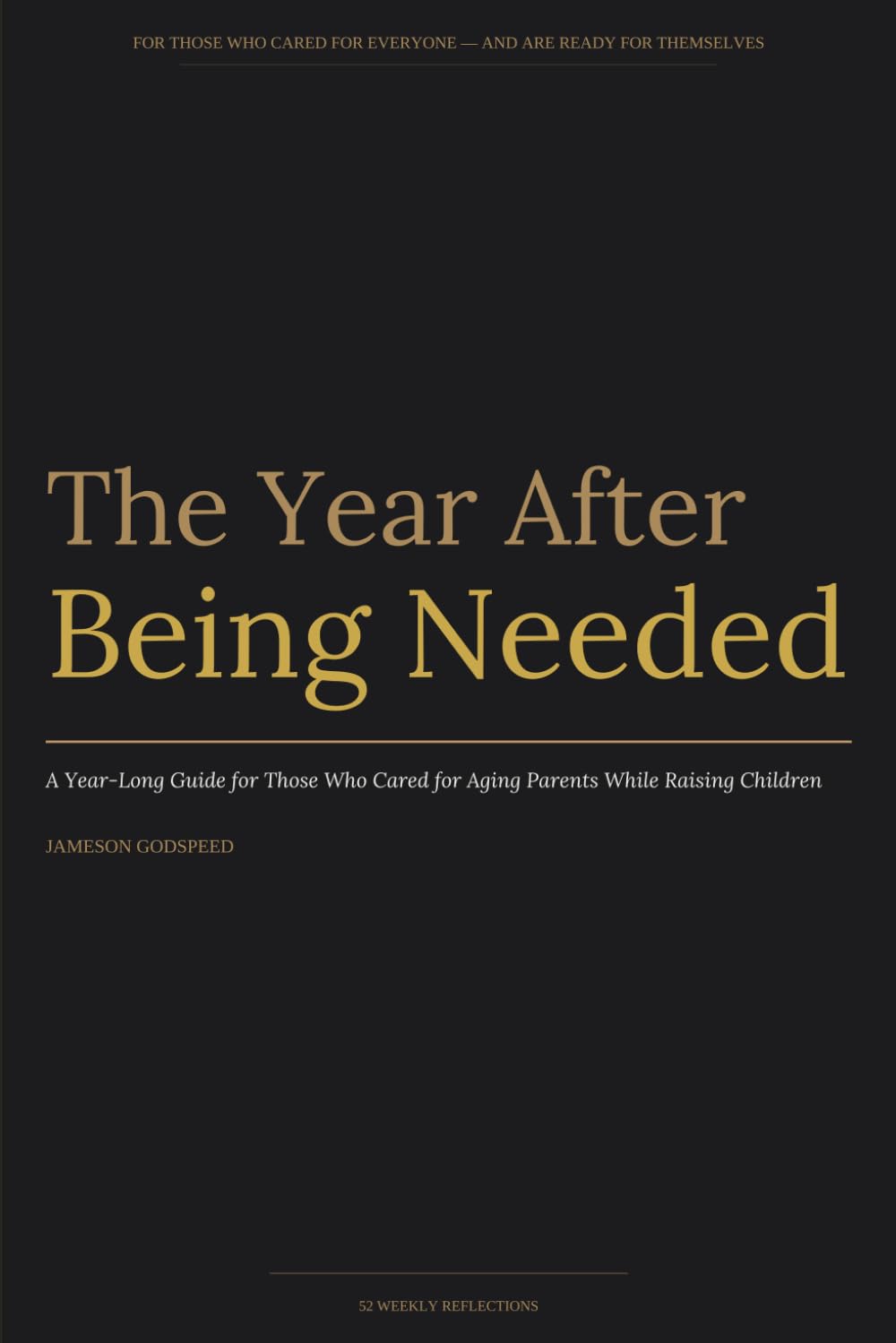 The Year After Being Needed: A Year-Long Guide for Those Who Cared for Aging Parents While Raising Children`