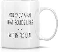 Vista 1 de Retreez Taza divertida – You Know What That Sounds Come? Not My Problem Humor - Tazas de café de cerámica de 11 onzas – Divertido, sarcasmo