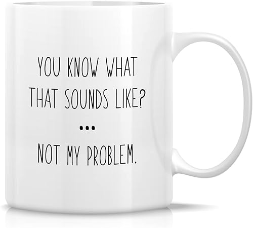 Retreez Taza divertida You Know What That Sounds Come Not My Problem Humor - Tazas de café de cerámica de 11 onzas Divertido, sarcasmo,