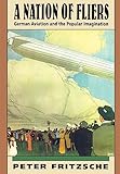A Nation of Fliers: German Aviation and the Popular Imagination (History E-Book Project)