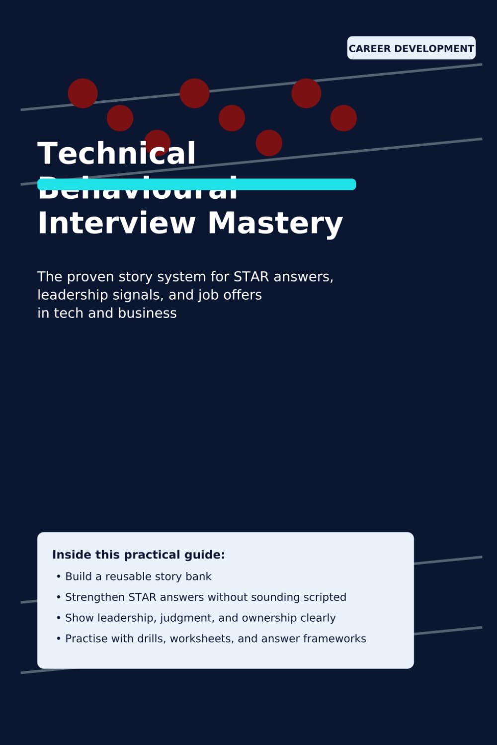 Technical Behavioural Interview Mastery: The proven story system for STAR answers, leadership signals, and job offers in tech and business