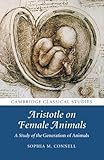 Aristotle on Female Animals: A Study of the Generation of Animals (Cambridge Classical Studies)