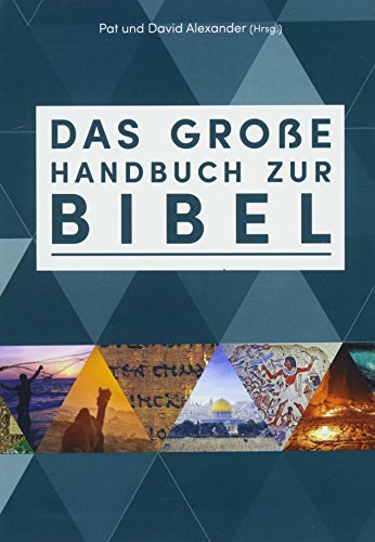 Das große Handbuch zur Bibel: Der einzigartige Führer durch die Bücher der Bibel faszinierend - b Das große Handbuch zur Bibel: Der einzigartige Führer durch die Bücher der Bibel faszinierend - b