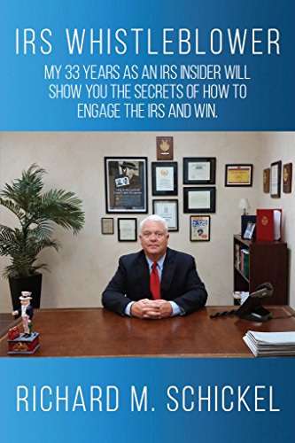 IRS Whistleblower: My 33 Years as an IRS Insider Will Show You the Secrets of How to Engage the IRS and Win