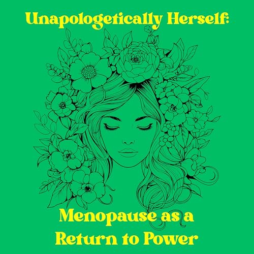 Unapologetically Herself: Menopause as a Return to Power
