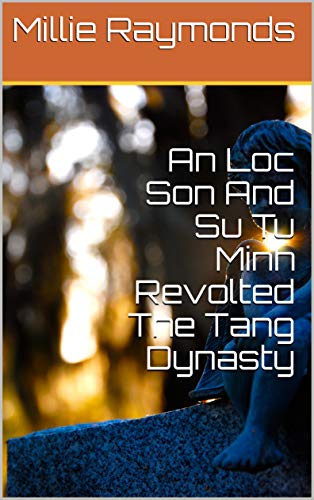 An Loc Son And Su Tu Minh Revolted The Tang Dynasty (English Edition)