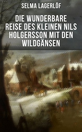 Die wunderbare Reise des kleinen Nils Holgersson mit den Wildgänsen: Kinderbuch-Klassiker (German Ed