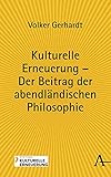 Kulturelle Erneuerung – Der Beitrag der abendländischen Philosophie - Volker Gerhardt 