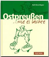 Ostpreussen wie es lachte: E. Sammlung ostpreuss. Humors 388189425X Book Cover