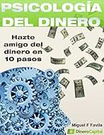 Psicología del Dinero: Hazte Amigo del Dinero en 10 sencillos pasos
