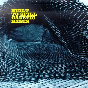 Built To Spill / Caustic Resin