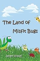 The Land of Misfit Bugs 0985505710 Book Cover