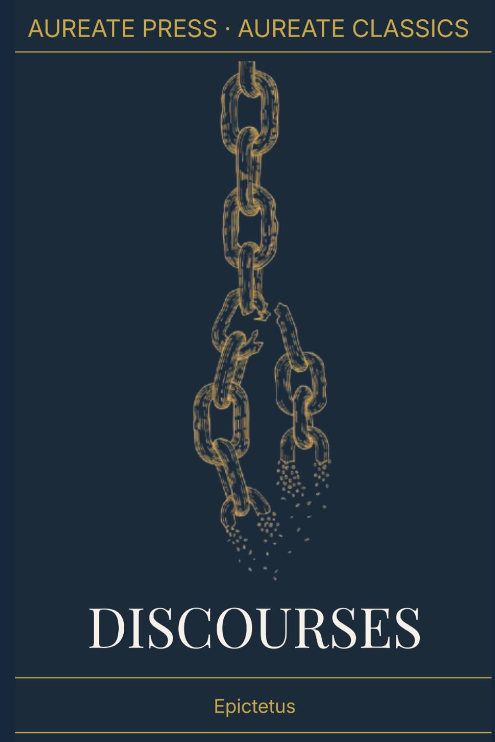Discourses: The Aureate Classics Edition: All Four Books Complete, with Biographical Essay, Historical Context, Glossary, and Field Notes — Translated by George Long