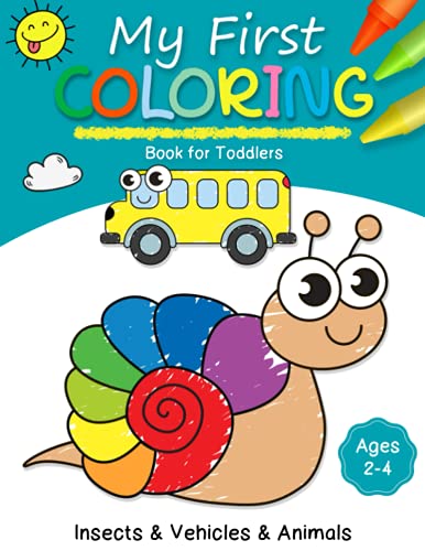 My First Coloring Book for Toddlers: Insects & Vehicles & Animals Learning and Fun Activity Book for