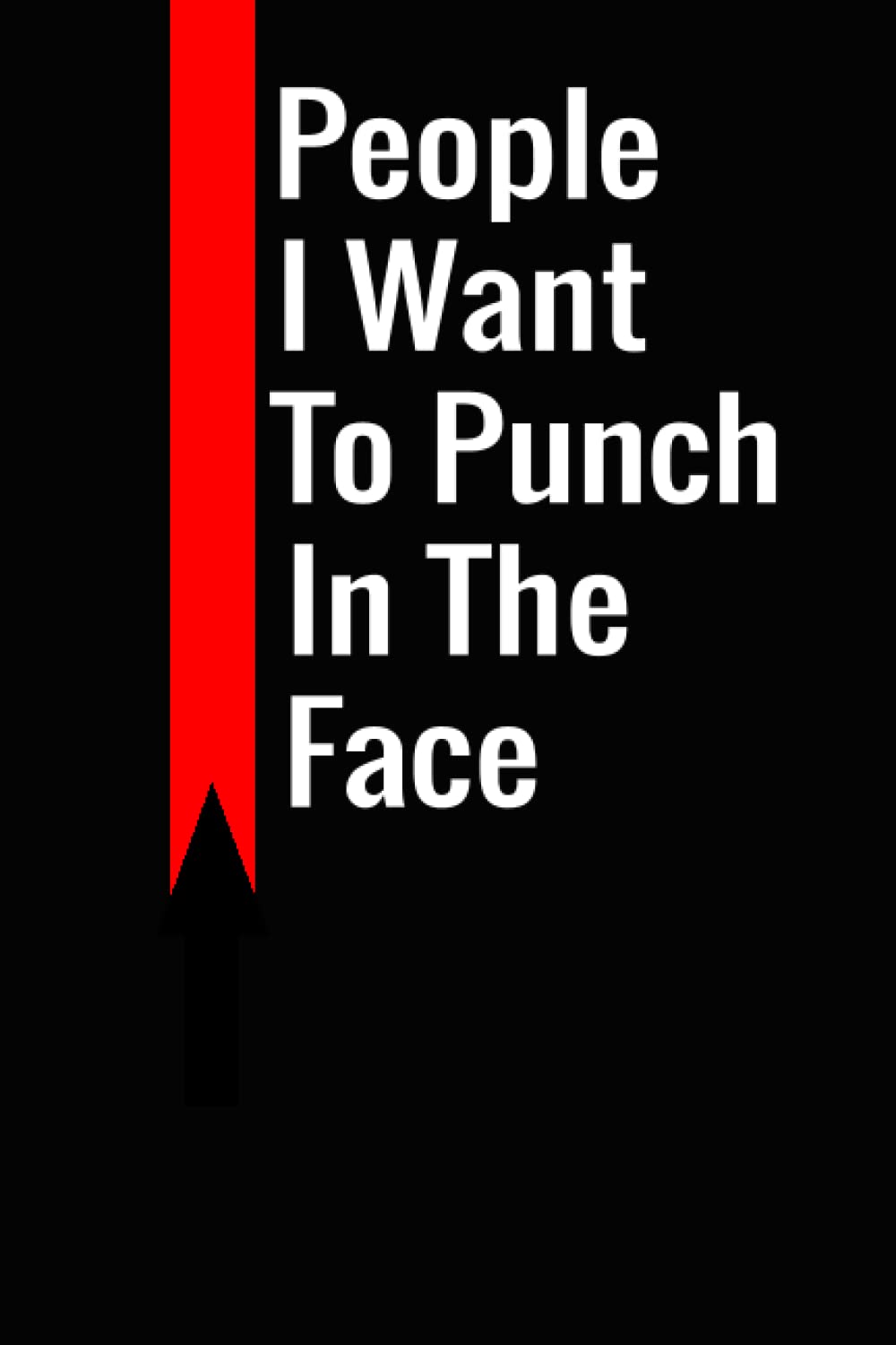 People I Want To Punch In The Face: Inspirational Quote Notebook / Journal Gifts for Men and Women, Gag Gift For Bosses, Coworker, And Team Member.. (WTF Notebook)
