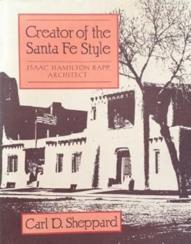 Hardcover Creator of the Santa Fe Style: Isaac Hamilton Rapp, Architect Book