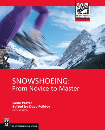 Snowshoeing: From Novice to Master (Mountaineers Outdoor Expert)