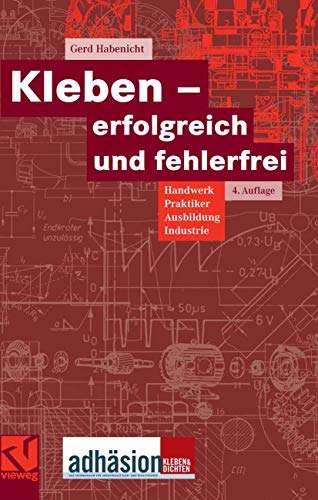 Preisvergleich Produktbild Kleben - erfolgreich und fehlerfrei: Handwerk, Praktiker, Ausbildung, Industrie