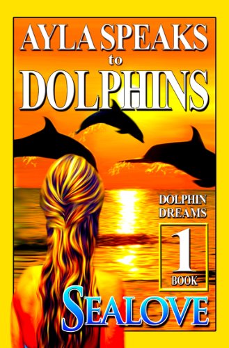 Ayla Speaks to Dolphins - Book 1 - Dolphin Dreams