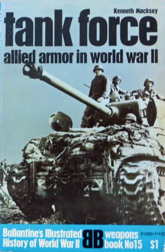 Tank Force: Allied Armor in World War II (Ballantine's Illustrated History of World War II, Weapons Book, No. 15)