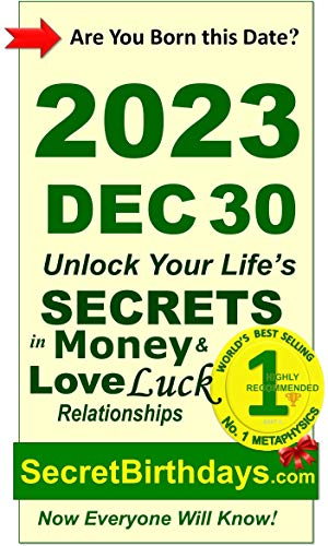Image of Born 2023 Dec 30? Your Birthday Secrets to Money, Love Relationships Luck: Fortune Telling Self-Help: Numerology, Horoscope, Astrology, Zodiac, Destiny Science, Metaphysics (20231230)