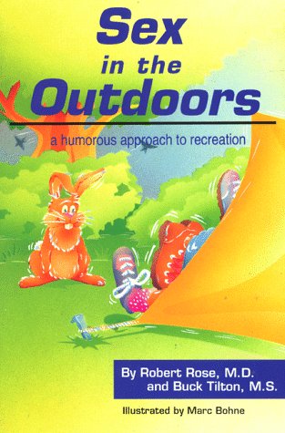 Sex in the Outdoors: A Humorous Approach to Recreation Rose, Robert; Tilton, Buck and Bohne, Marc