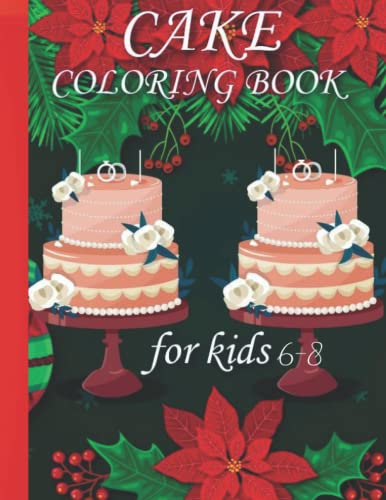 Cake Coloring Book: For Kids Ages 6-8- Activity Books for kids ages 6-8: Crafts For Kids Ages 6-8 -Gifts Kids 6-8 - Christmas Activities For Kids