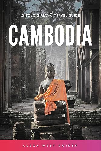 Cambodia: The Solo Girl's Travel Guide (Full Color Edition)