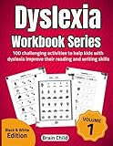 Dyslexia Workbook Series. 100 challenging activities to help kids with dyslexia improve their reading and writing skills. Volume 1. Black & White Edition.
