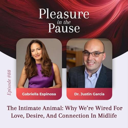88 | The Intimate Animal: Why We&rsquo;re Wired For Love, Desire, And Connection In Midlife with Dr. Justin Garcia