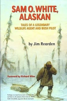 Paperback Sam O. White, Alaskan: Tales of a Legendary Wildlife Agent and Bush Pilot Book