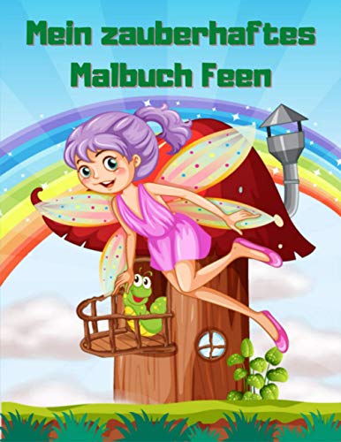 Preisvergleich Produktbild Mein zauberhaftes Malbuch Feen: Fantasy-Märchenbilder mit Blumen, Schmetterlingen, Vögeln, Käfern, niedlichen Tieren. Unterhaltsame Seiten zum ... Kinder, Jugendliche und Anfänger, Band 2