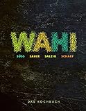 Wahi – süß, sauer, salzig, scharf: Das Kochbuch