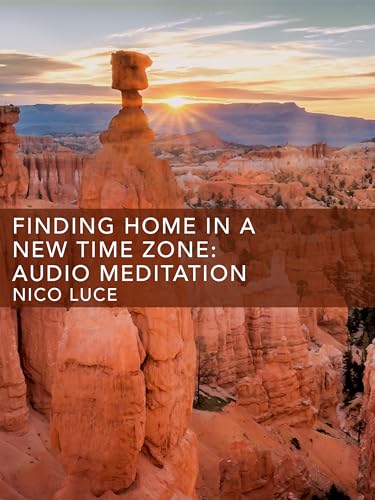 Finding Home in a New Time Zone: Audio Meditation