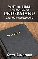 Why the Bible Is So Hard to Understand: ... and tips to understanding it 1498458653 Book Cover