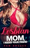 Sorry Mom, I Kissed Your Friend: Lesbian Age-Gap Erotica (Sapphic Erotica)
